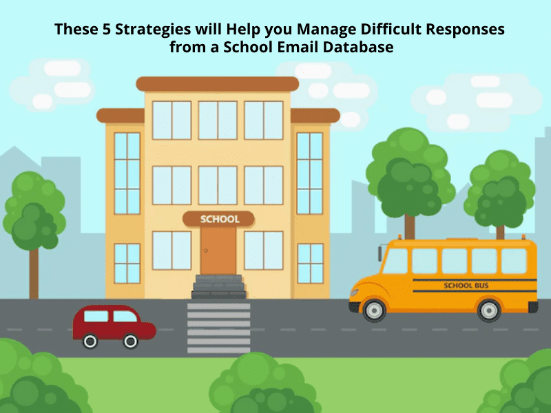 These 5 Strategies will Help you Manage Difficult Responses from a School Email Database - SchoolsEmailList